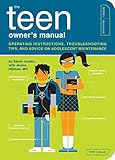 The Teen Owner's Manual: Operating Instructions, Trouble-Shooting Tips, and Advice on Adolescent Maintenance (Owner's and Instruction Manual, Band 11) by 