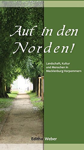 Auf in den Norden!: Landschaft, Kultur und Menschen in Mecklenburg-Vorpommern Auf in den Norden!: Landschaft, Kultur und Menschen in Mecklenburg-Vorpommern