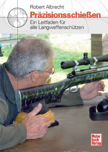 Download Präzisionsschießen: Ein Leitfaden für alle Langwaffenschützen Download Präzisionsschießen: Ein Leitfaden für alle Langwaffenschützen