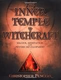 The Inner Temple of Witchcraft: Magick, Meditation and Psychic Development (Penczak Temple) by Christopher Penczak