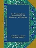 Image de De Praescriptione Haereticorum Ad Martyras, Ad Scapulam