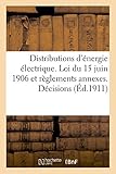 Image de Distributions d'énergie électrique. Loi du 15 juin 1906 et règlements annexes. Décisions: diverses rendues par le ministre des Travaux Publics, de