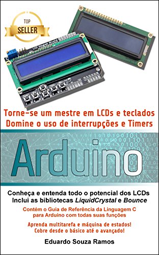 Torne-se um mestre em LCDs e teclados com o Arduino: Dominando o uso de interrupções, timers e bibliotecas no Arduino IDE (Portuguese Edition)