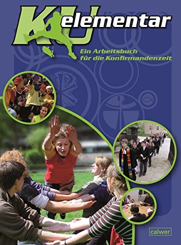 Download KU elementar: Ein Arbeitsbuch für die Konfirmandenzeit Download KU elementar: Ein Arbeitsbuch für die Konfirmandenzeit