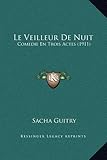 Image de Le Veilleur de Nuit: Comedie En Trois Actes (1911)