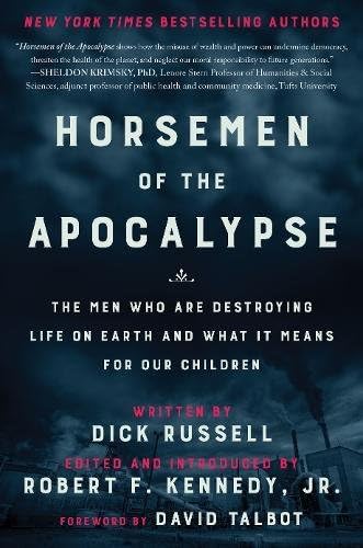 Horsemen of the Apocalypse: The Men Who Are Destroying Life on Earth―And What It Means for Our Children
