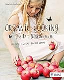 Image de Organic Cooking - Das Familienkochbuch: Saisonal, regional - einfach genial