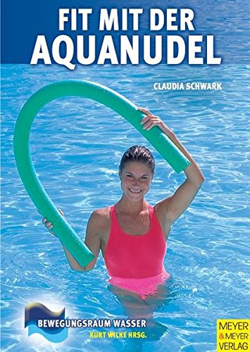 Fit mit der Aquanudel (Bewegungsraum Wasser) Fit mit der Aquanudel (Bewegungsraum Wasser)