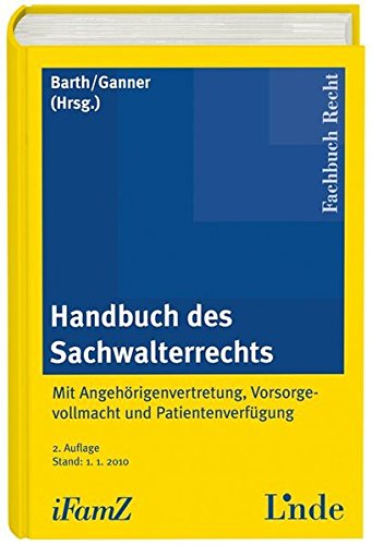 Handbuch des Sachwalterrechts: Mit Angehörigenvertretung, Vorsorgevollmacht und Patientenverfügung