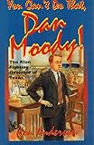 You Can't Do That, Dan Moody!: The Klan Fighting Governor of Texas by 