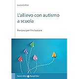 L'allievo con autismo a scuola. Percorsi per l'inclusione