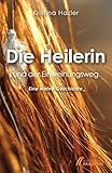 Die Heilerin und der Einweihungsweg: Eine wahre Geschichte by Kristina Hazler