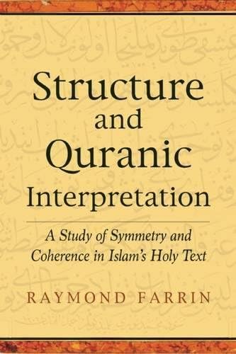 Structure and Qur'anic Interpretation: A Study of Symmetry and Coherence in Islam's Holy Text (Islamic Encounter Series)