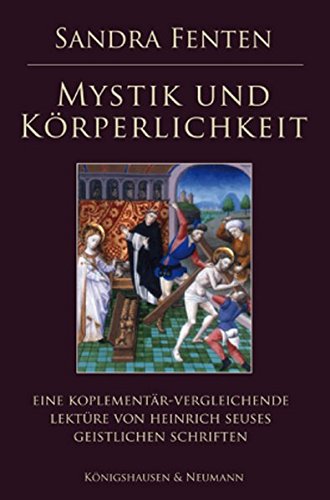Mystik und Körperlichkeit: Eine komplementär-vergleichende Lektüre von Heinrich Seuses geistlichen Schriften