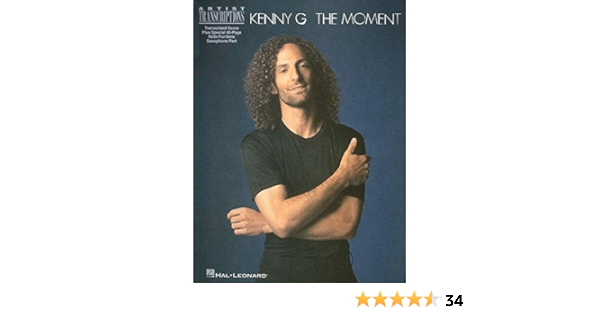 Kenny G The Moment Artist Transcriptions Soprano Alto And Tenor Saxophone Artist Transcriptions Amazon Co Uk Kenny G Books kenny g the moment artist