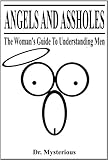 Image de Angels and Assholes - The Woman's Guide To Understanding Men (Dr. Mysterious Book 2) (English Edition)
