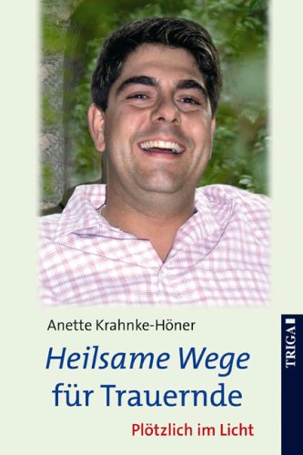 Download Heilsame Wege für Trauernde: Plötzlich im Licht Download Heilsame Wege für Trauernde: Plötzlich im Licht