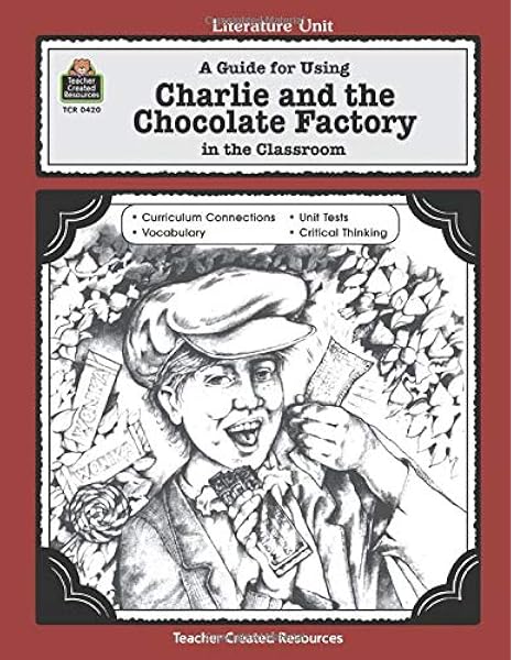 A Guide For Using Charlie The Chocolate Factory In The Classroom A Guide For Using In The Classroom Literature Unit Teacher Created Materials Literature Units Amazon De Teacher Created Resources Staff Concetta