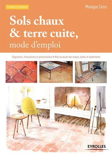 Sols chaux et terre cuite, mode d'emploi: Diagnostics, formulations et préconisations - Mise en oeu Sols chaux et terre cuite, mode d'emploi: Diagnostics, formulations et préconisations - Mise en oeu