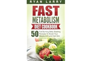 Metabolism Revolution: Fast Metabolism Diet Cookbook: 50 Fat Burning Belly Blasting Recipes To Boost Your Metabolism and Get Slim