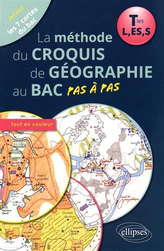 Download La Méthode du Croquis de Géographie au Bac Pas à Pas Tles L,ES,S Les 7 Cartes du Bac Tout en Couleur