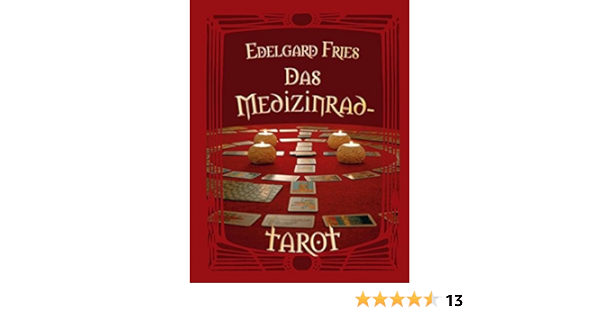 Das Medizinrad Tarot Ein Ganzheitlicher Schlussel Zur Weisheit Des Tarot Durch Die Verbindung Mit Dem Medizinrad Als Legemethode Amazon De Fries Edelgard Bucher