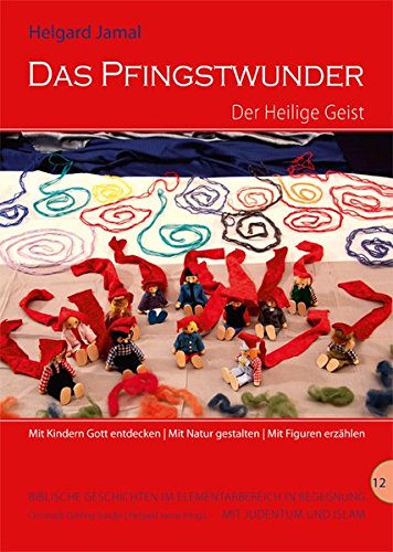 Download Das Pfingstwunder - Der Heilige Geist: Mit Kindern Gott entdecken - Mit Natur gestalten - Mit Figuren erzählen (Biblische Geschichten im Elementarbereich in Begegnung mit Judentum und Islam) Download Das Pfingstwunder - Der Heilige Geist: Mit Kindern Gott entdecken - Mit Natur gestalten - Mit Figuren erzählen (Biblische Geschichten im Elementarbereich in Begegnung mit Judentum und Islam)