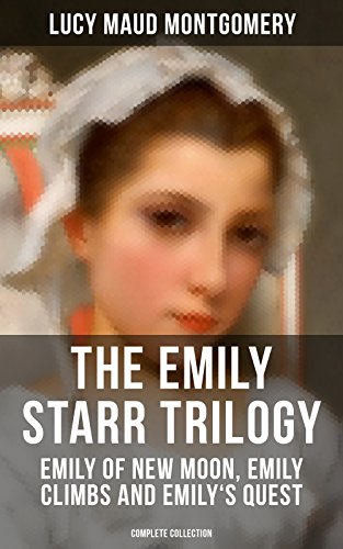 Download THE EMILY STARR TRILOGY: Emily of New Moon, Emily Climbs and Emily's Quest (Complete Collection): From the author of Anne of Green Gables, Anne of Avonlea, ... The Blue Castle, The Story Girl and more Download THE EMILY STARR TRILOGY: Emily of New Moon, Emily Climbs and Emily's Quest (Complete Collection): From the author of Anne of Green Gables, Anne of Avonlea, ... The Blue Castle, The Story Girl and more