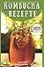 Produktbild Kombucha Rezepte - Das gesunde Erfrischungsgetränk: Die 35 besten Rezepte mit vielen nützlichen Expertentipps und Praxisratschlägen.