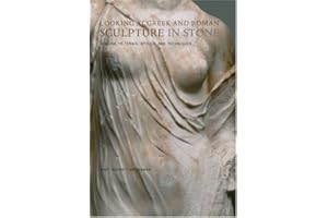 Looking at Greek and Roman Sculpture in Stone – A Guide to Terms, Styles, and Techniques (Getty Publications –)