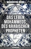 Image de Das Leben Mohammeds, des arabischen Propheten (Historisher Roman): : Sagenhafte Nachrichten über Me