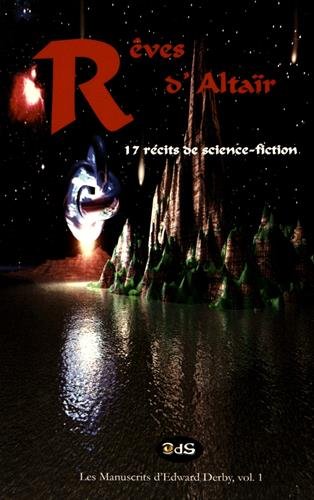 Rêves d'Altaïr : 17 Récits de Science-Fiction: Volume 1 (Les Manuscrits d'Edward Derby)