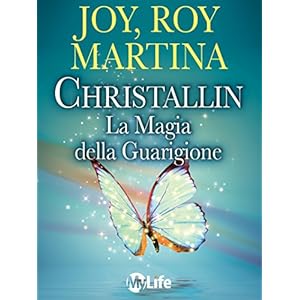 Christallin - La magia della guarigione: Come avere successo, essere felici e vitali