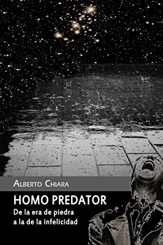 HOMO PREDATOR: De la era de piedra a la de la infelicidad
