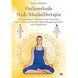 Heilmethode Nadi-Muskeltherapie: Verspannungen, Schmerzen und Blockaden lösen durch ganzheitliche Behandlungsprogramme und Yo