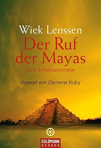 Der Ruf der Mayas: Eine Schamanenreise. - Vorwort von Clemens Kuby (Arkana)
