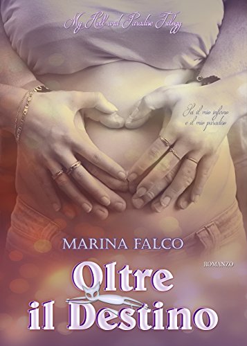 Marina Falco - My Hell and Paradise Trilogy Vol. 3 - Oltre il destino (2016)