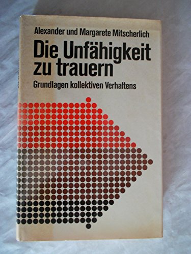 Download Die Unfähigkeit zu trauern. Grundlagen kollektiven Verhaltens Download Die Unfähigkeit zu trauern. Grundlagen kollektiven Verhaltens