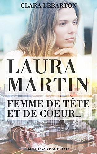 Laura Martin : Femme de tête et de coeur... par [Lebarton, Clara]