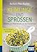 Keimlinge und Sprossen. Kompakt-Ratgeber: Vitamine und Mineralstoffe von der Fensterbank. Mit 45 feinen Rezepten