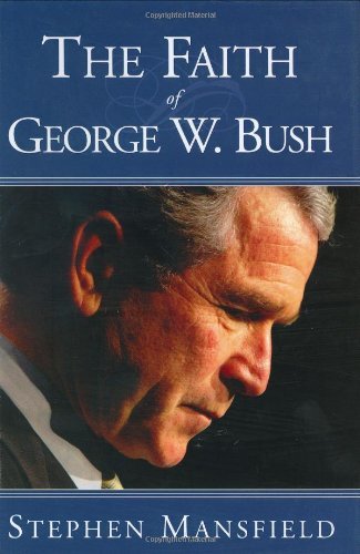 The Faith of George W. Bush by Stephen Mansfield (2003-11-10)