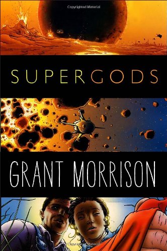 Supergods: What Masked Vigilantes, Miraculous Mutants, and a Sun God from Smallville Can Teach Us about Being Human
