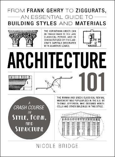 Architecture 101: From Frank Gehry to Ziggurats, an Essential Guide to Building Styles and Materials (Adams 101 Series)