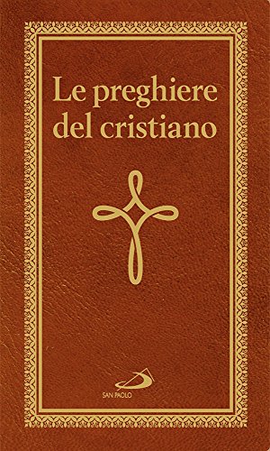 Le preghiere del cristiano. Massime eterne. Messa, rosario, Via Crucis, salmi, preghiere e pie invocazioni