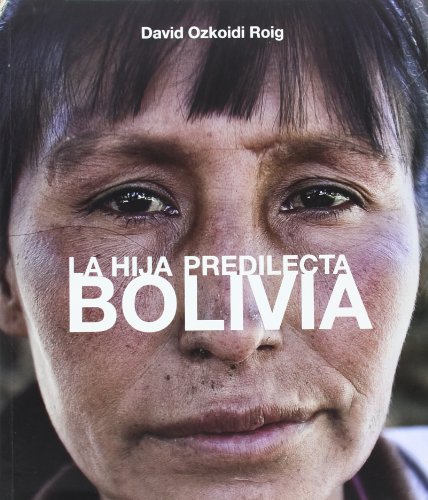 Download Bolivia - la hija predilecta = the favoured daughter