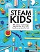 Produktbild STEAM Kids: 50+ Science / Technology / Engineering / Art / Math Hands-On Projects for Kids