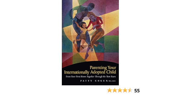 Parenting Your Internationally Adopted Child From Your First Hours Together Through The Teen Years Amazon De Cogen Patty Fremdsprachige Bucher