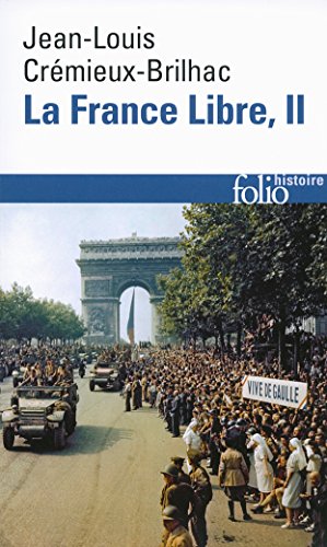 Télécharger La France Libre (Tome 2): De l'appel du 18 Juin à la Libération PDF Ebook En Ligne
