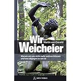 Wir Weicheier: Warum wir uns nicht mehr wehren können und was dagegen zu tun ist