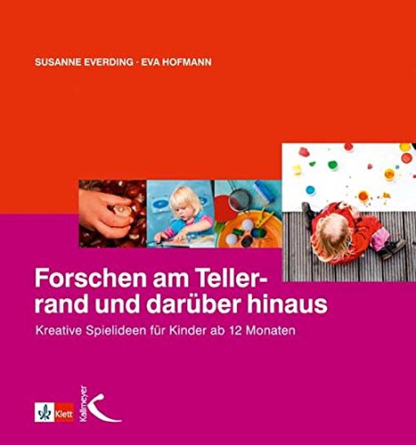 Download Forschen am Tellerrand und darüber hinaus: Kreative Spielideen für Kinder ab 12 Monaten